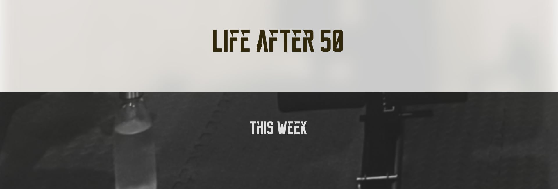 Life After 50 This Week